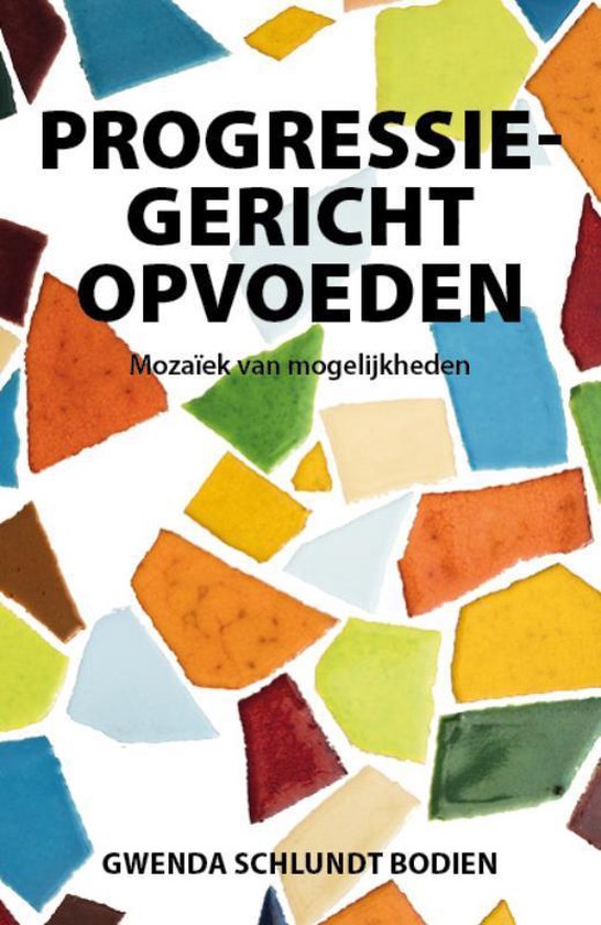 Progressiegericht Opvoeden - Mozaïek van Mogelijkheden, Gwenda Schlundt Bodien (2020)